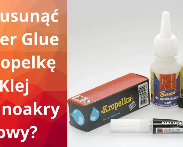 Jak usunąć Super Glue z ubrań? Na zdjęciu różne rodzaje kleju cyjanoakrylowego, w tym "Kropelka".